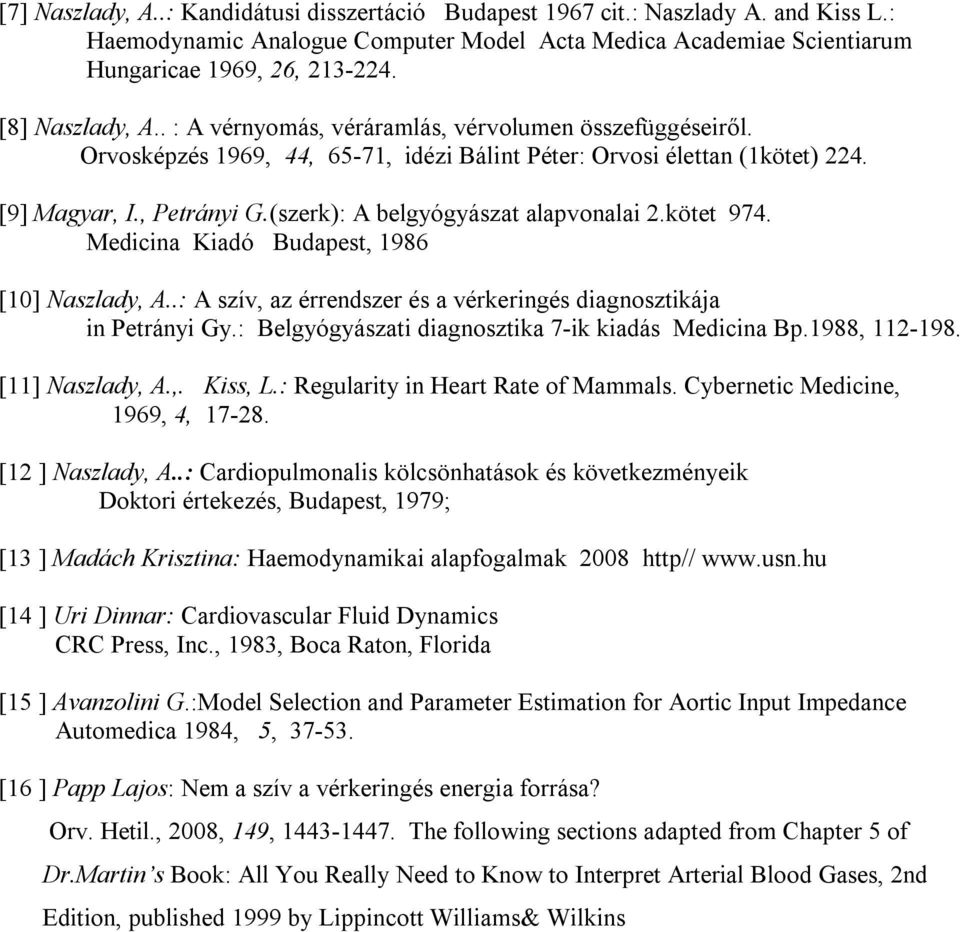 (szerk): A belgyógyászat alapvonalai 2.kötet 974. Medicina Kiadó Budapest, 1986 [10] Naszlady, A..: A szív, az érrendszer és a vérkeringés diagnosztikája in Petrányi Gy.