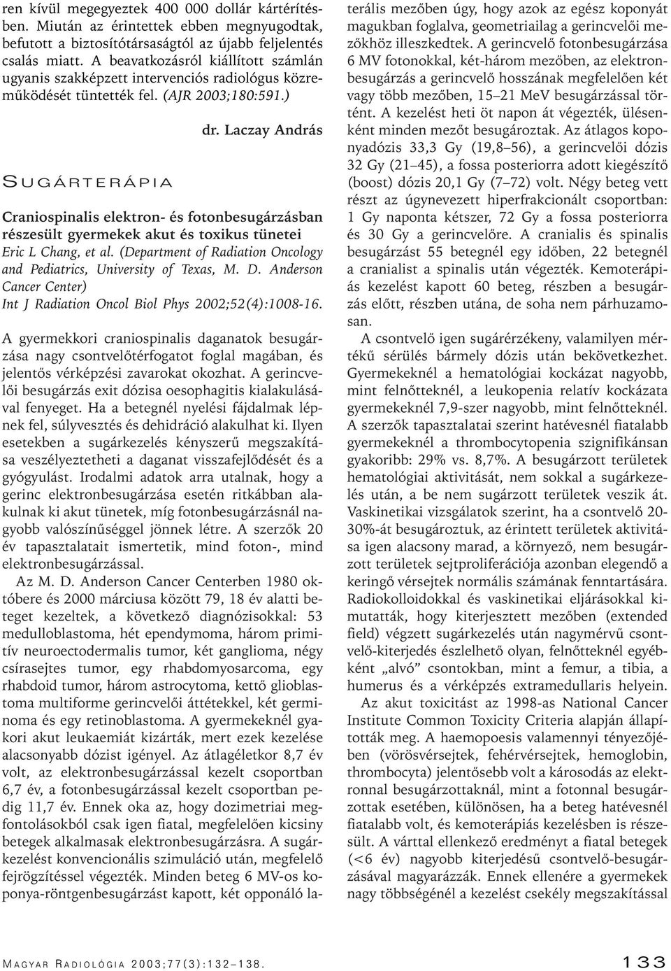 Laczay András Craniospinalis elektron- és fotonbesugárzásban részesült gyermekek akut és toxikus tünetei Eric L Chang, et al. (Department of Radiation Oncology and Pediatrics, University of Texas, M.