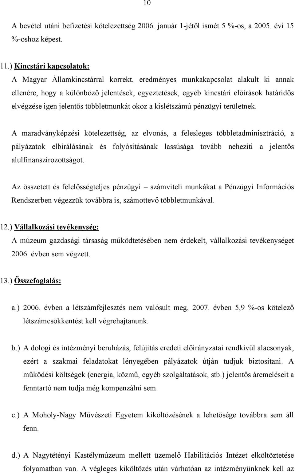 elvégzése igen jelentős többletmunkát okoz a kislétszámú pénzügyi területnek.