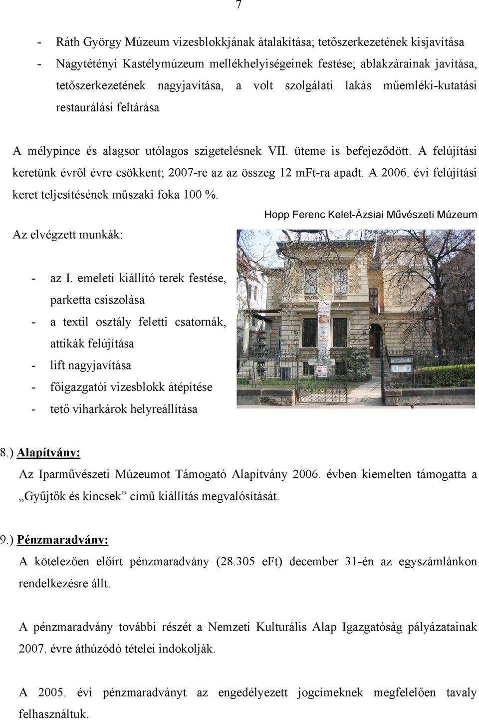 A felújítási keretünk évről évre csökkent; 2007re az az összeg 12 mftra apadt. A 2006. évi felújítási keret teljesítésének műszaki foka 100 %.