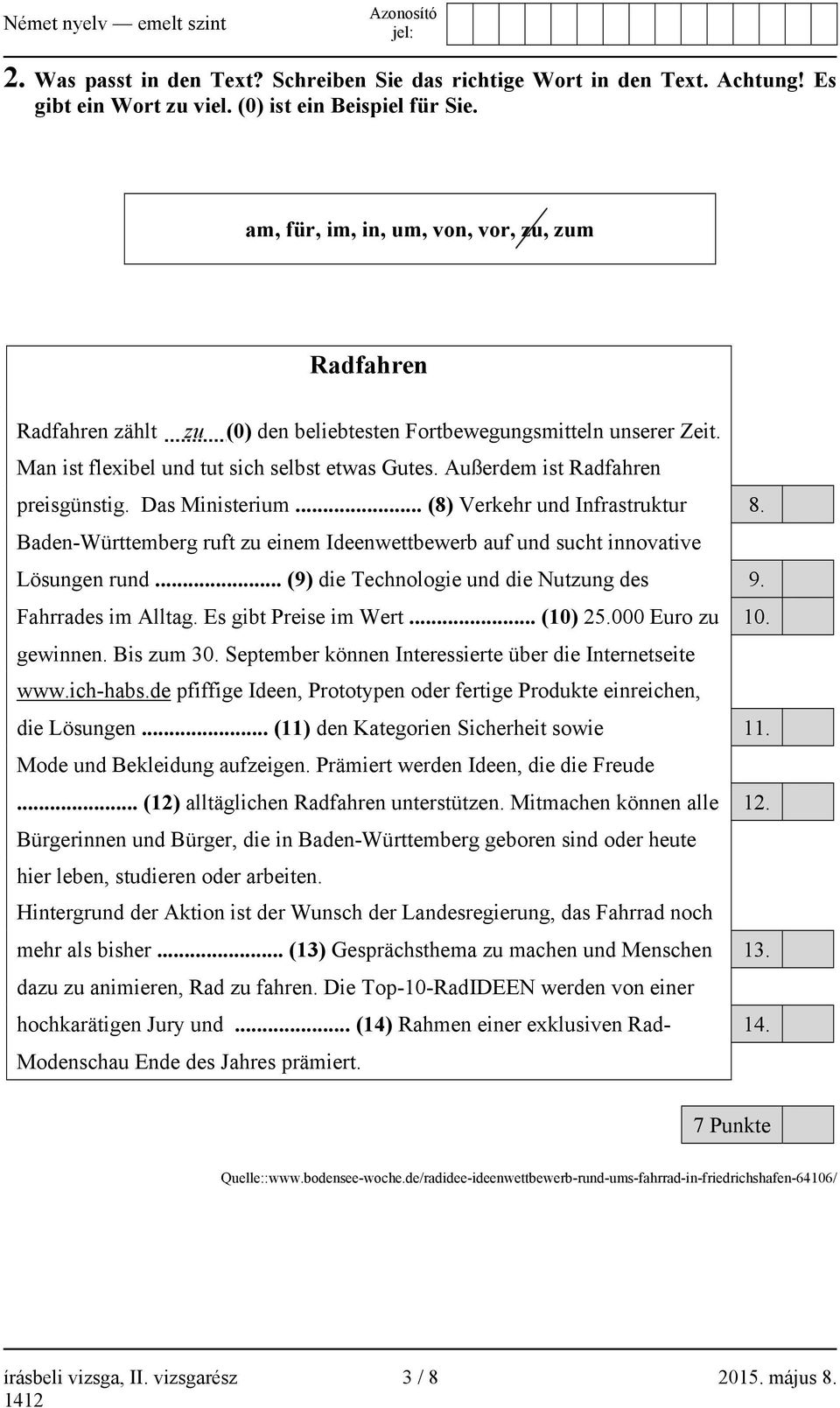 Außerdem ist Radfahren preisgünstig. Das Ministerium... (8) Verkehr und Infrastruktur 8. Baden-Württemberg ruft zu einem Ideenwettbewerb auf und sucht innovative Lösungen rund.