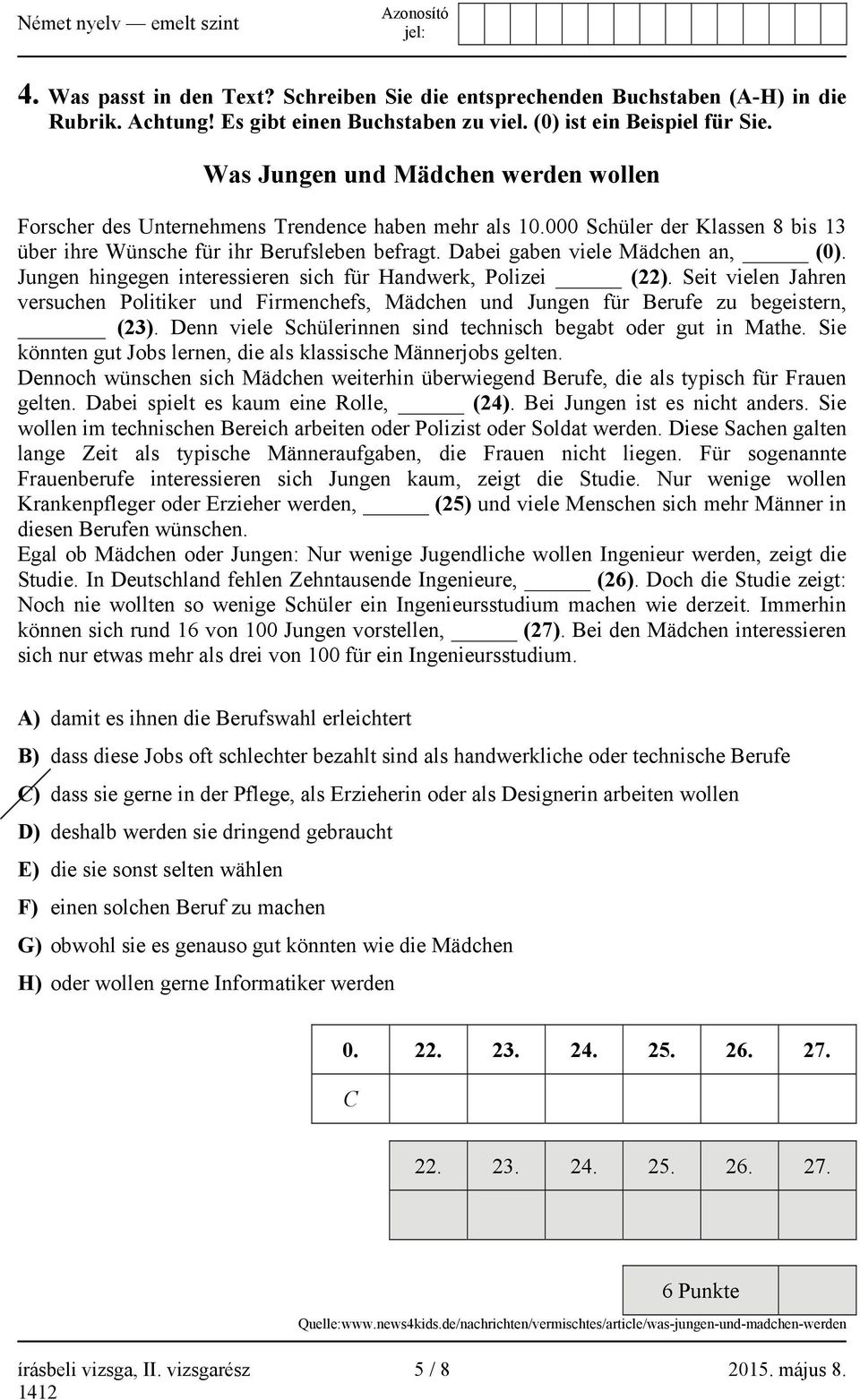 Dabei gaben viele Mädchen an, (0). Jungen hingegen interessieren sich für Handwerk, Polizei (22).