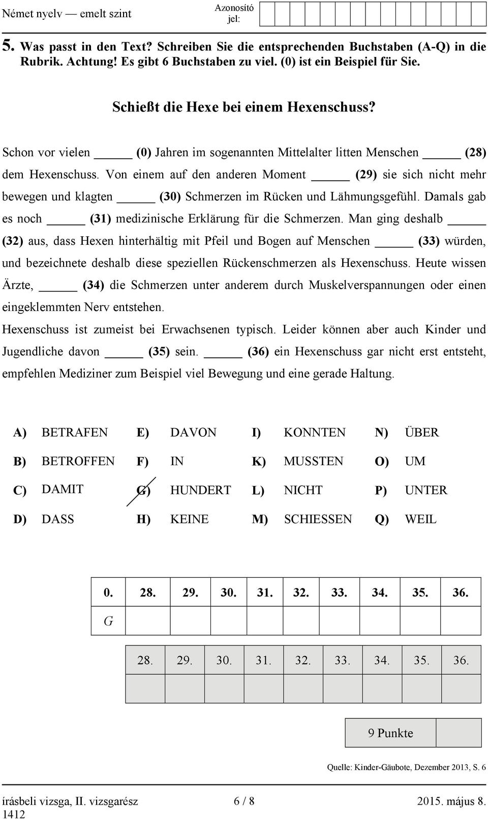 Von einem auf den anderen Moment (29) sie sich nicht mehr bewegen und klagten (30) Schmerzen im Rücken und Lähmungsgefühl. Damals gab es noch (31) medizinische Erklärung für die Schmerzen.