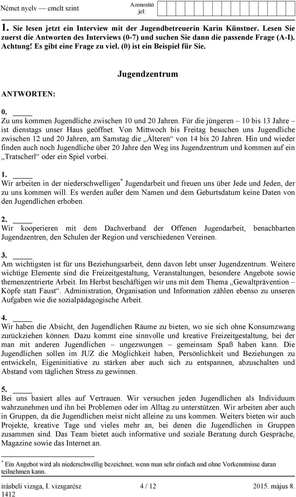 Für die jüngeren 10 bis 13 Jahre ist dienstags unser Haus geöffnet. Von Mittwoch bis Freitag besuchen uns Jugendliche zwischen 12 und 20 Jahren, am Samstag die Älteren von 14 bis 20 Jahren.