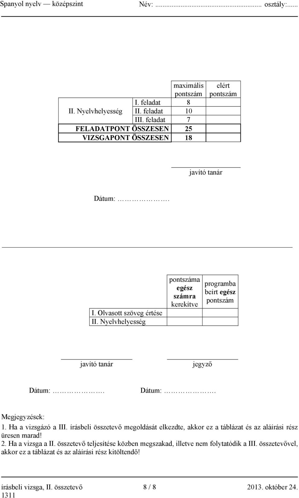 írásbeli összetevő megoldását elkezdte, akkor ez a táblázat és az aláírási rész üresen marad! 2. Ha a vizsga a II.