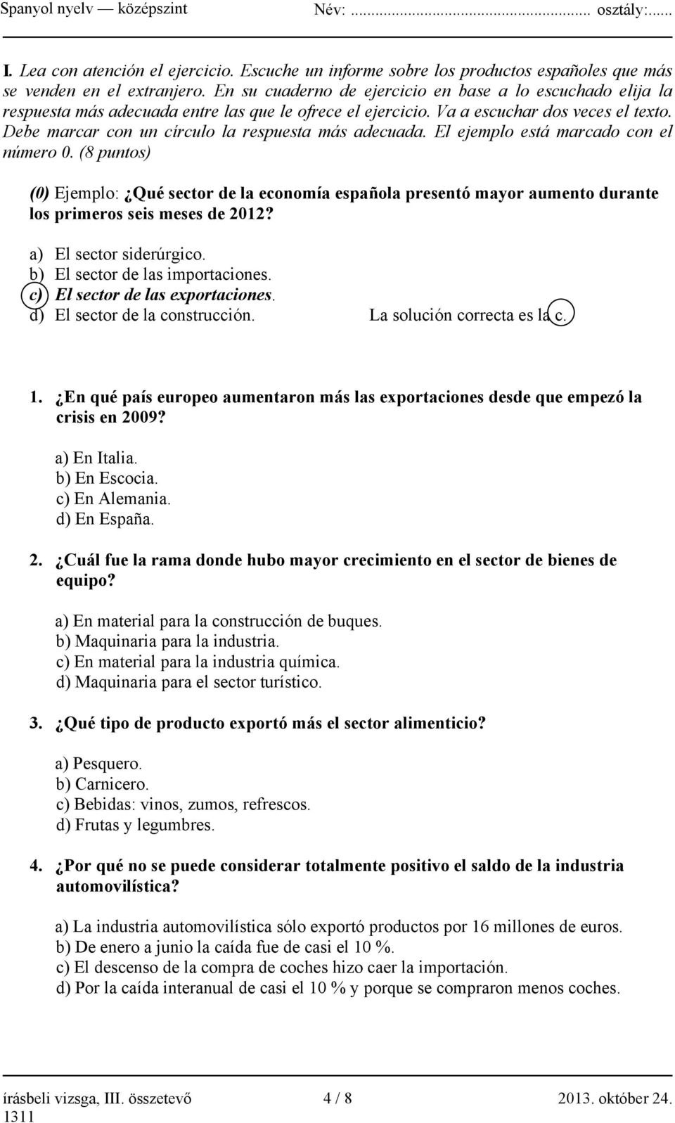 Debe marcar con un círculo la respuesta más adecuada. El ejemplo está marcado con el número 0.