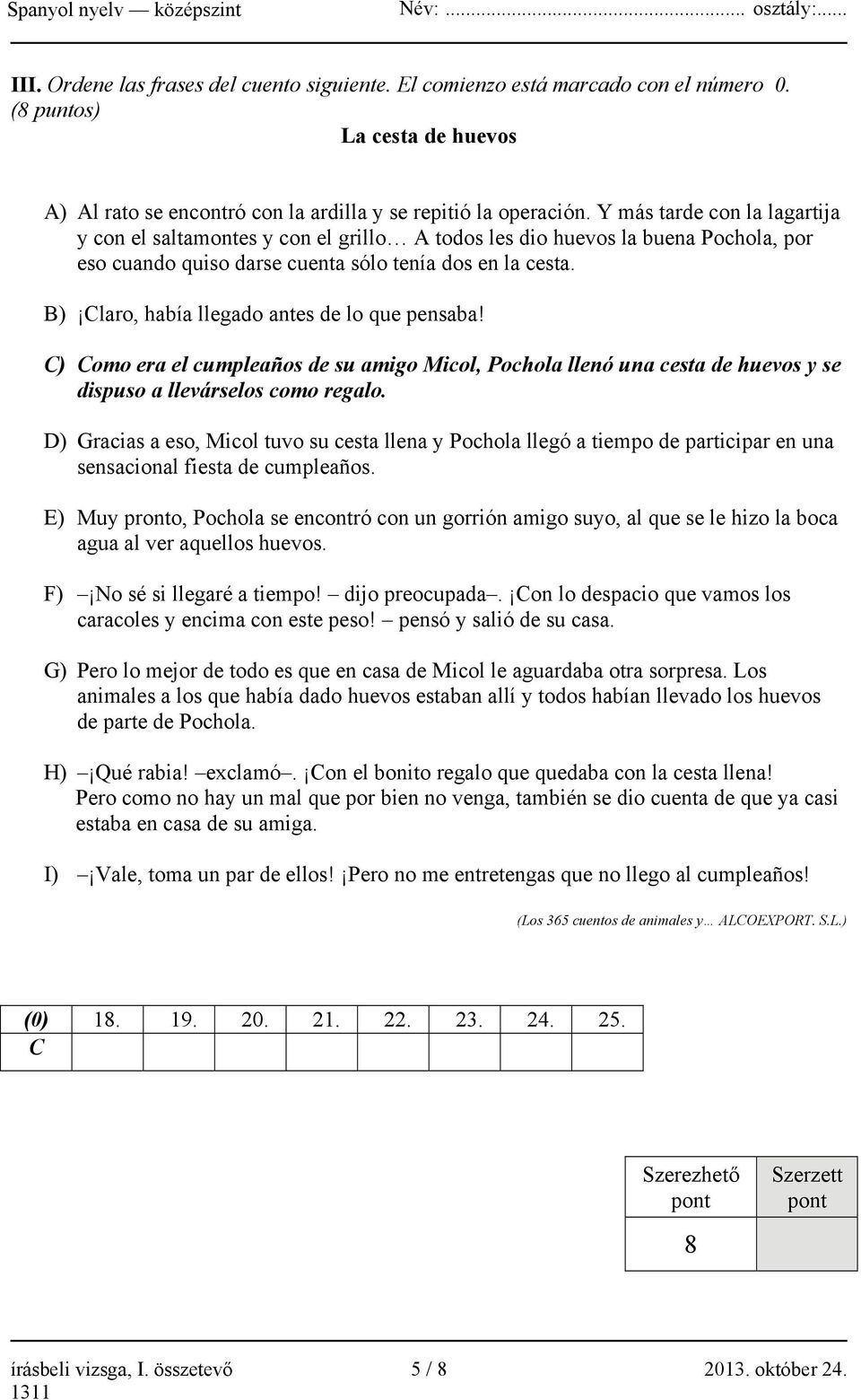 B) Claro, había llegado antes de lo que pensaba! C) Como era el cumpleaños de su amigo Micol, Pochola llenó una cesta de huevos y se dispuso a llevárselos como regalo.