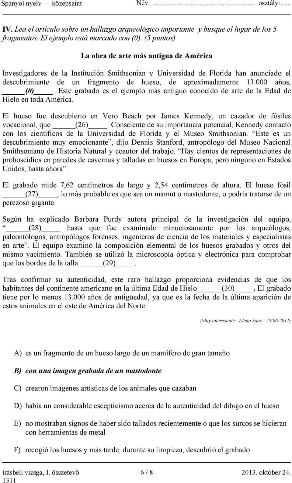 000 años, (0). Este grabado es el ejemplo más antiguo conocido de arte de la Edad de Hielo en toda América.