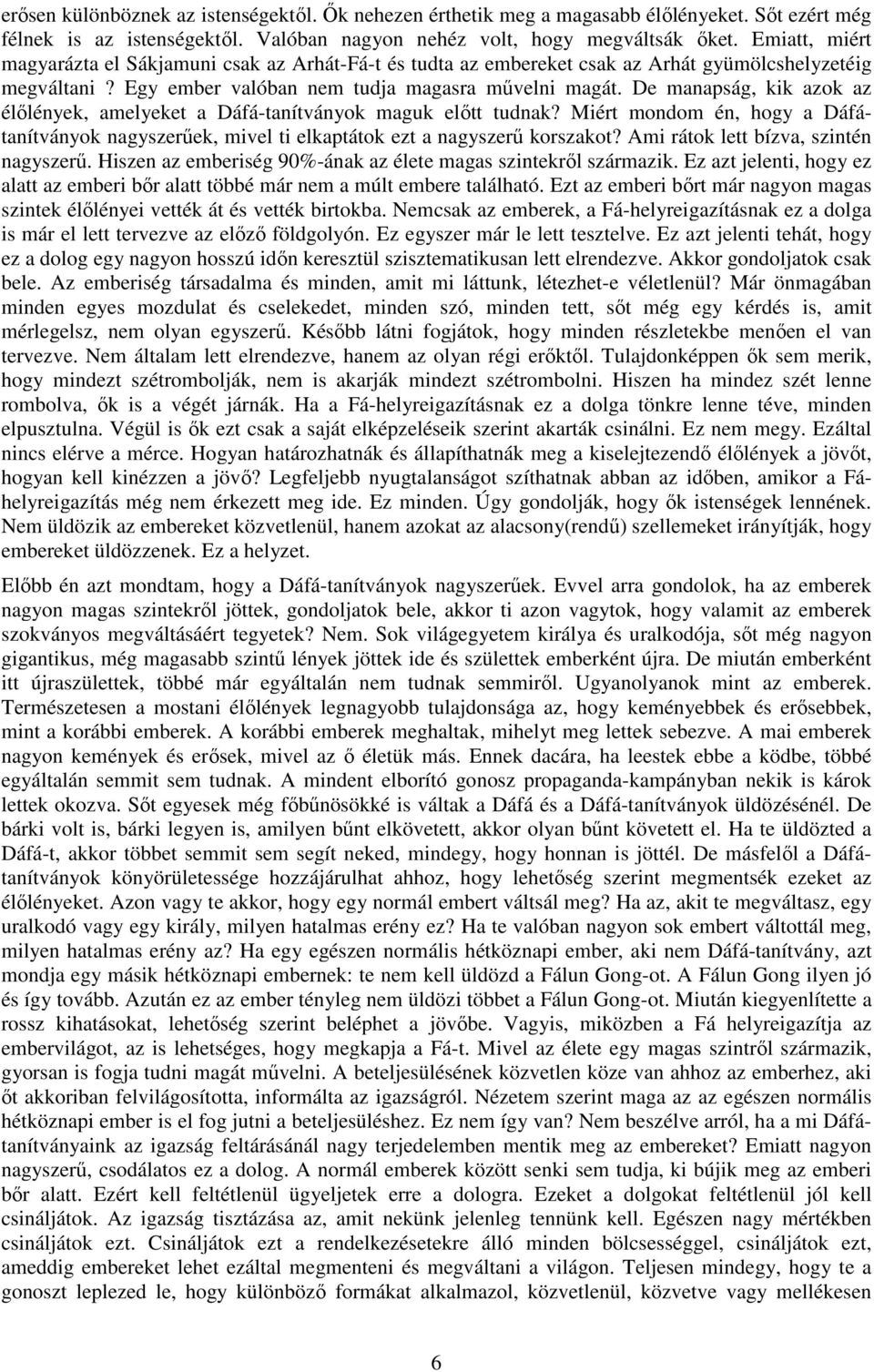 De manapság, kik azok az élőlények, amelyeket a Dáfá-tanítványok maguk előtt tudnak? Miért mondom én, hogy a Dáfátanítványok nagyszerűek, mivel ti elkaptátok ezt a nagyszerű korszakot?