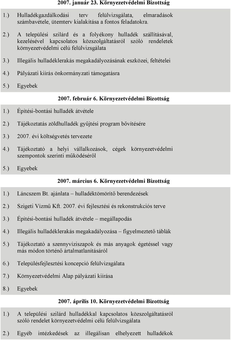 Környezetvédelmi Bizottság 2.) Tájékoztatás zöldhulladék gyűjtési program bővítésére 3.) 2007. évi költségvetés tervezete 4.