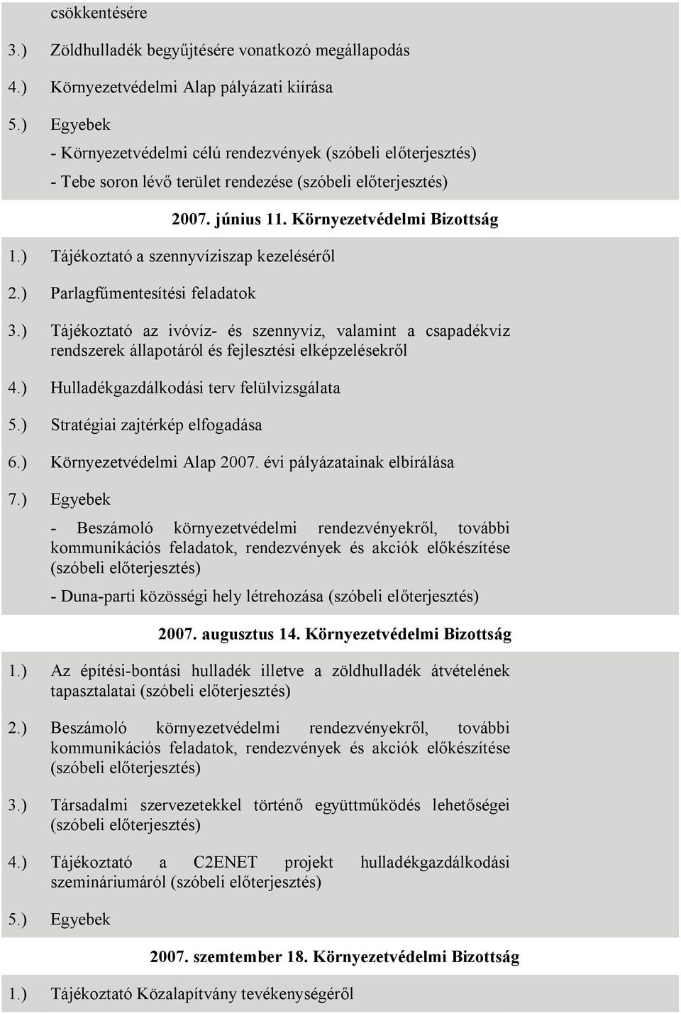 ) Tájékoztató a szennyvíziszap kezeléséről 2.) Parlagfűmentesítési feladatok 3.) Tájékoztató az ivóvíz- és szennyvíz, valamint a csapadékvíz rendszerek állapotáról és fejlesztési elképzelésekről 4.