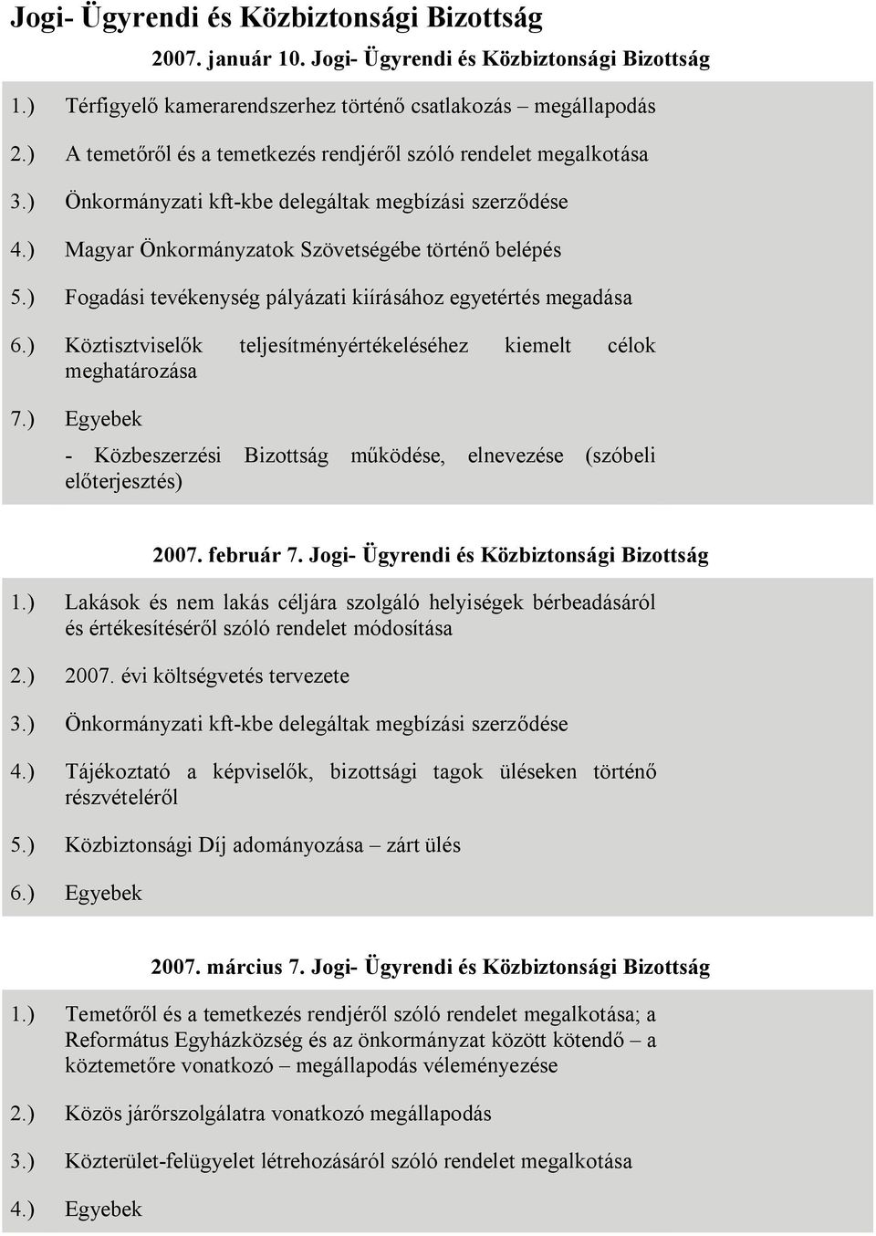 ) Fogadási tevékenység pályázati kiírásához egyetértés megadása 6.) Köztisztviselők teljesítményértékeléséhez kiemelt célok meghatározása 7.