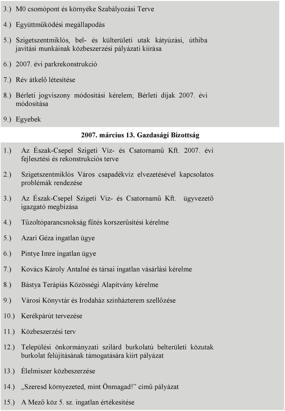 ) Az Észak-Csepel Szigeti Víz- és Csatornamű Kft. 2007. évi fejlesztési és rekonstrukciós terve 2.) Szigetszentmiklós Város csapadékvíz elvezetésével kapcsolatos problémák rendezése 3.