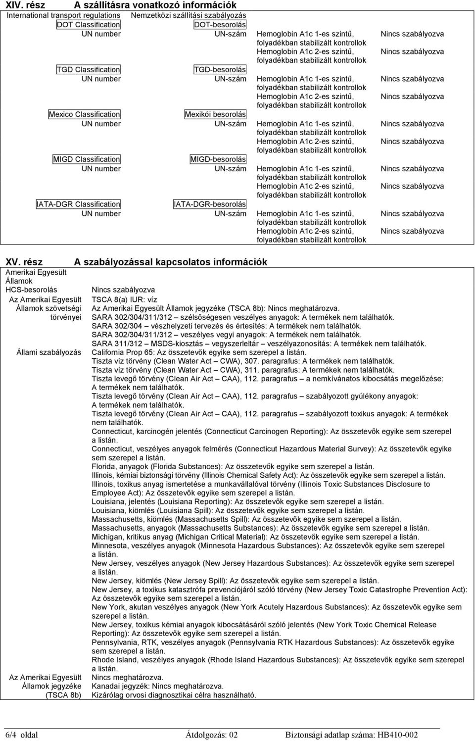 rész Amerikai Egyesült Államok HCS-besorolás Az Amerikai Egyesült Államok szövetségi törvényei Állami szabályozás Az Amerikai Egyesült Államok jegyzéke (TSCA 8b) A szabályozással kapcsolatos