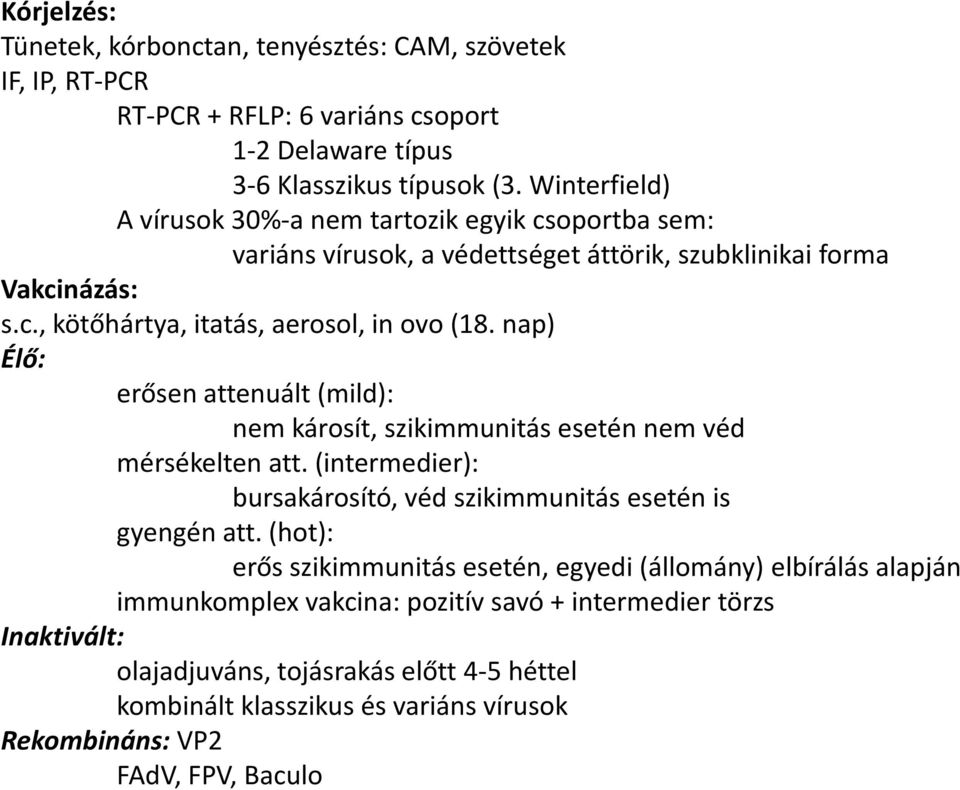 nap) Élő: erősen attenuált (mild): nem károsít, szikimmunitás esetén nem véd mérsékelten att. (intermedier): bursakárosító, véd szikimmunitás esetén is gyengén att.