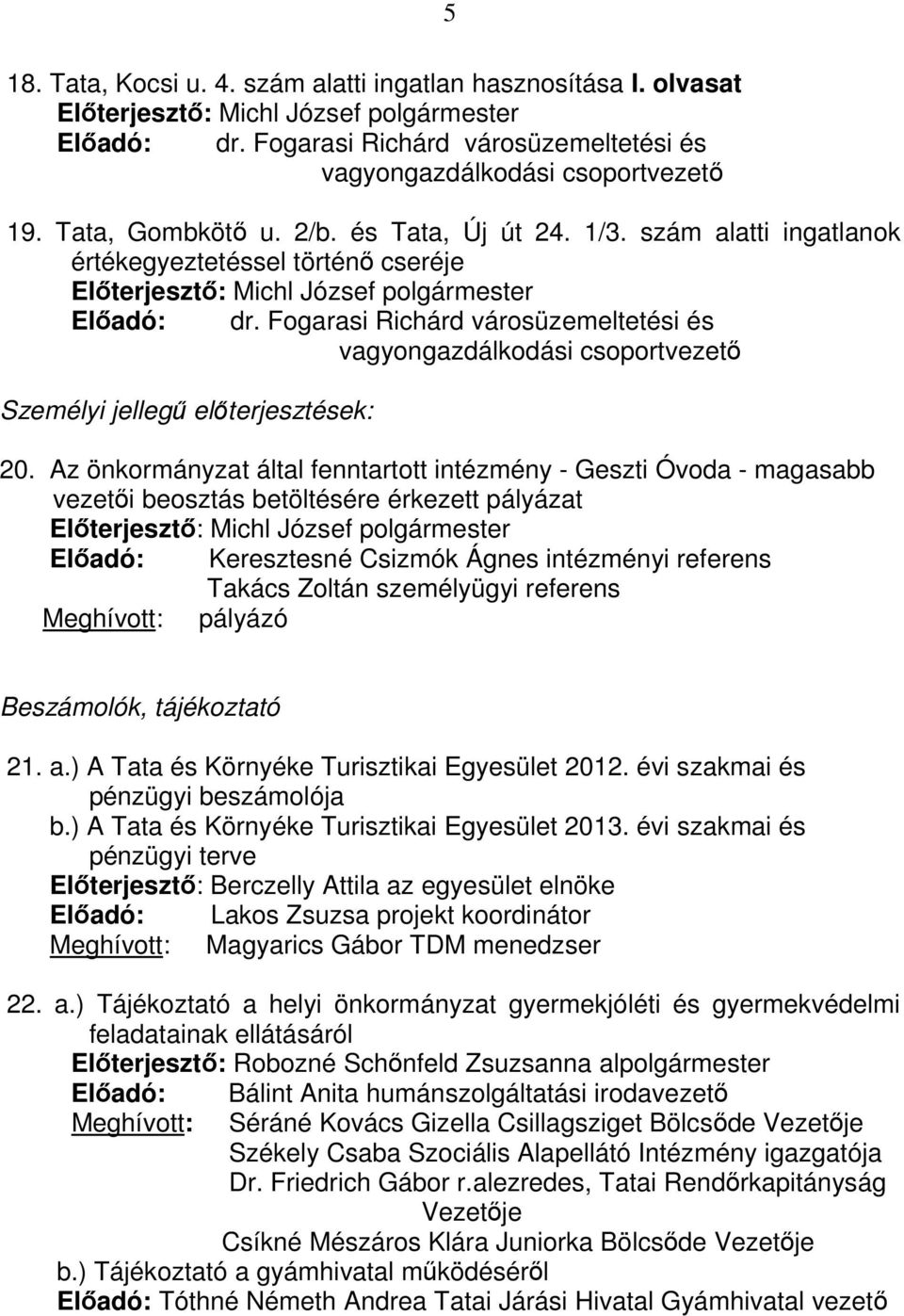 Fogarasi Richárd városüzemeltetési és vagyongazdálkodási csoportvezető Személyi jellegű előterjesztések: 20.