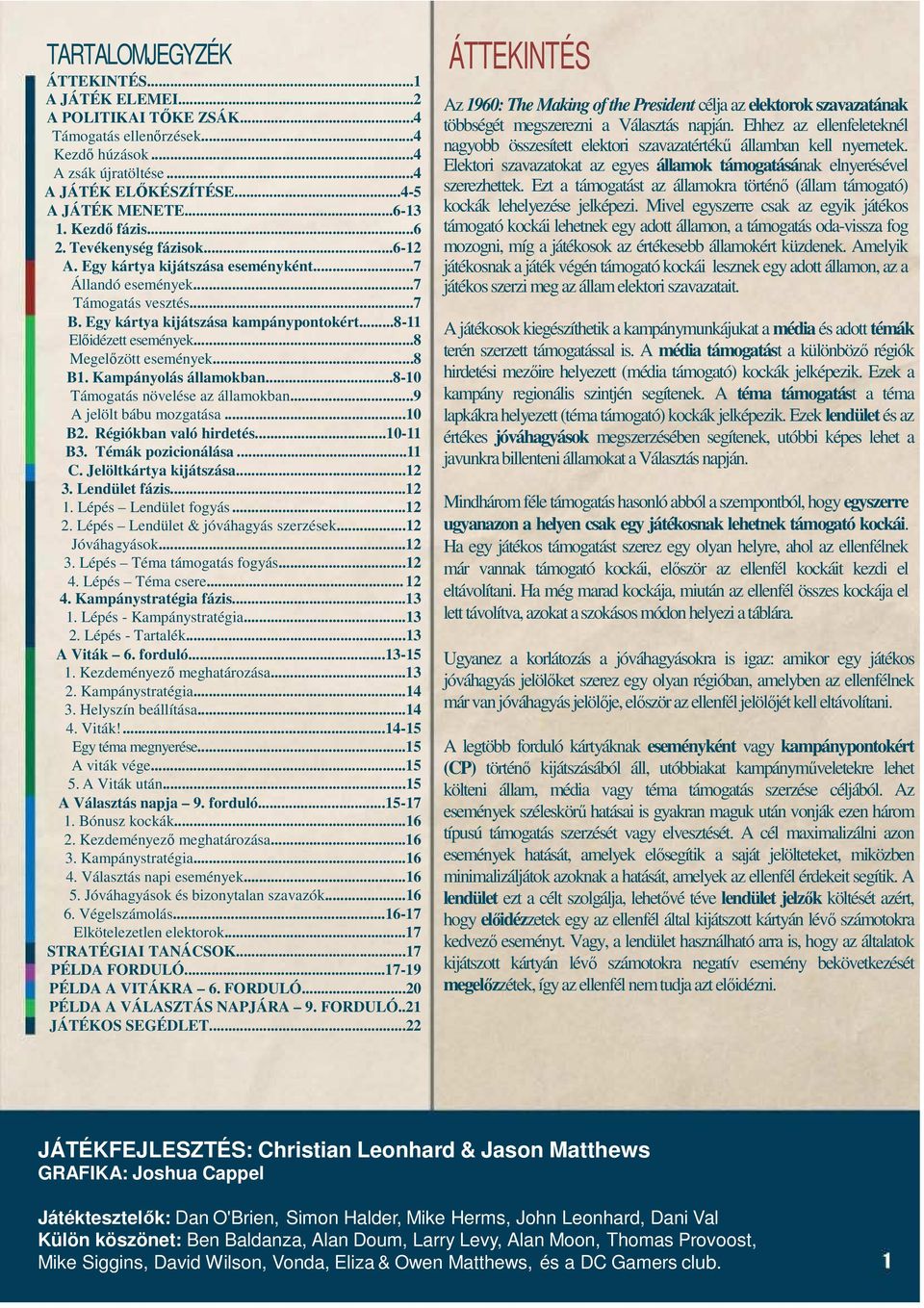 ..8 Megelőzött események...8 B1. Kampányolás államokban...8-10 Támogatás növelése az államokban...9 A jelölt bábu mozgatása...10 B2. Régiókban való hirdetés...10-11 B3. Témák pozicionálása...11 C.