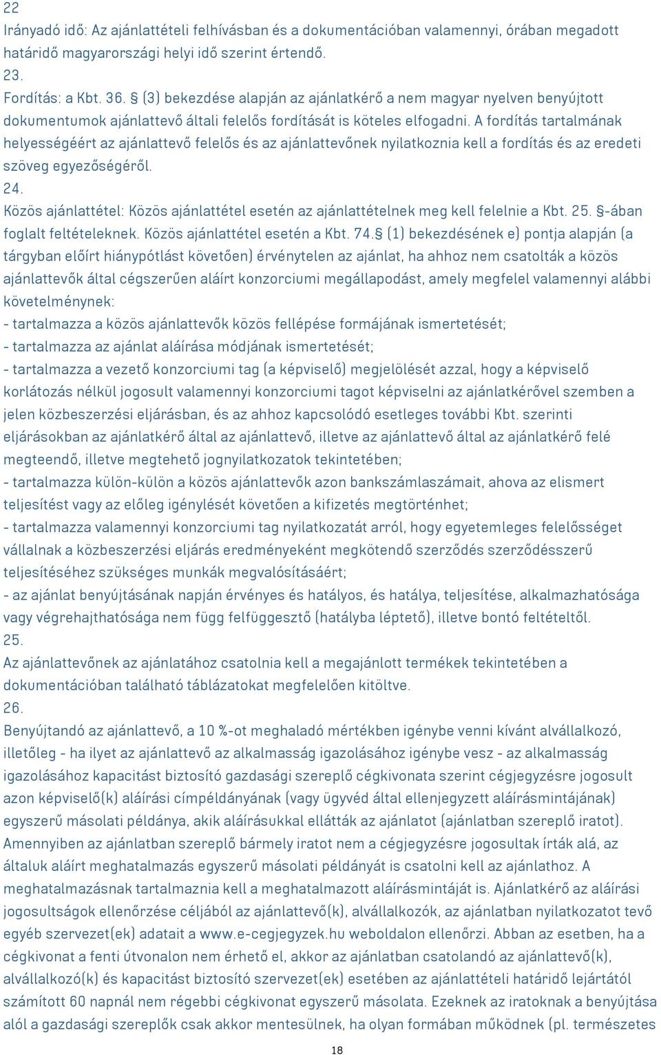 A fordítás tartalmának helyességéért az ajánlattevő felelős és az ajánlattevőnek nyilatkoznia kell a fordítás és az eredeti szöveg egyezőségéről. 24.