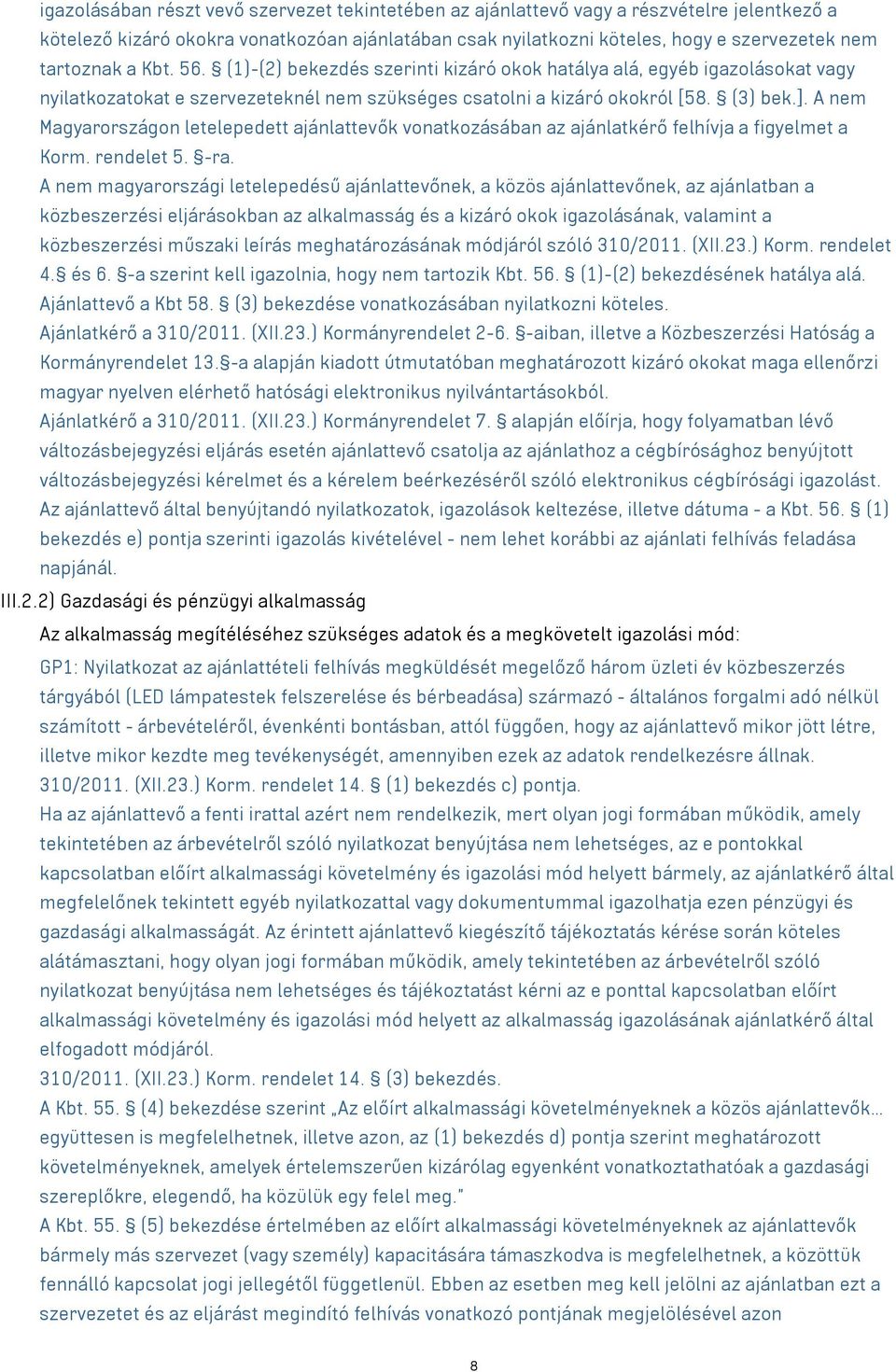 A nem Magyarországon letelepedett ajánlattevők vonatkozásában az ajánlatkérő felhívja a figyelmet a Korm. rendelet 5. -ra.