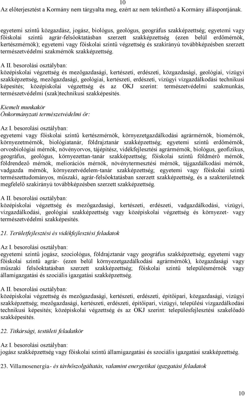 középiskolai végzettség és mezőgazdasági, kertészeti, erdészeti, közgazdasági, geológiai, vízügyi szakképzettség, mezőgazdasági, geológiai, kertészeti, erdészeti, vízügyi vízgazdálkodási technikusi