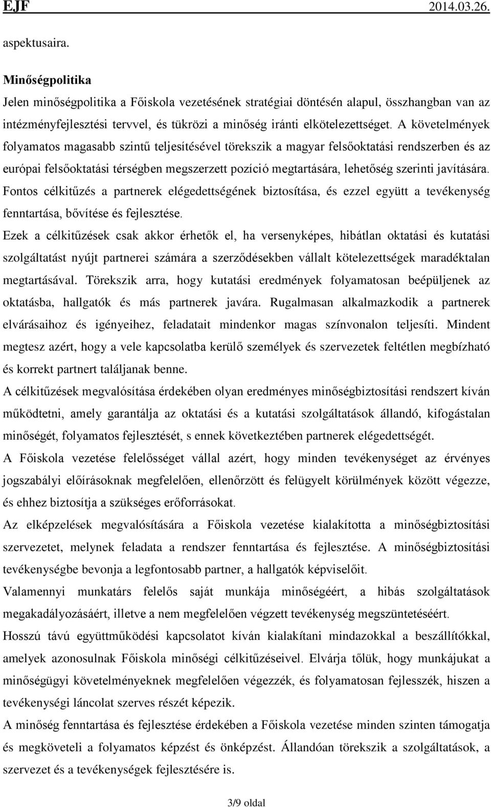 javítására. Fontos célkitűzés a partnerek elégedettségének biztosítása, és ezzel együtt a tevékenység fenntartása, bővítése és fejlesztése.