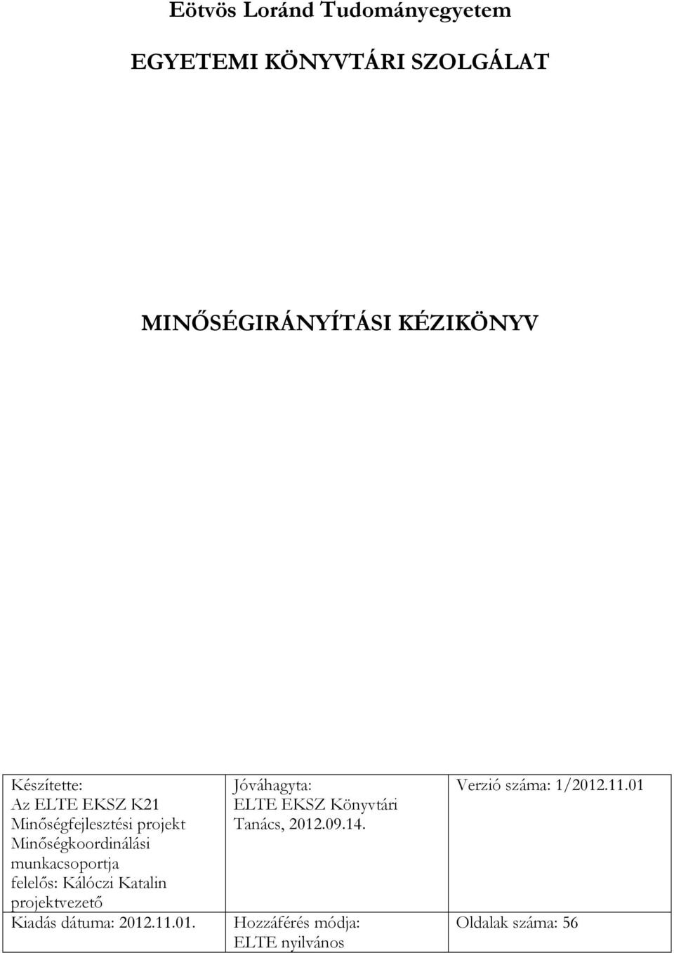 felelős: Kálóczi Katalin projektvezető Kiadás dátuma: 2012