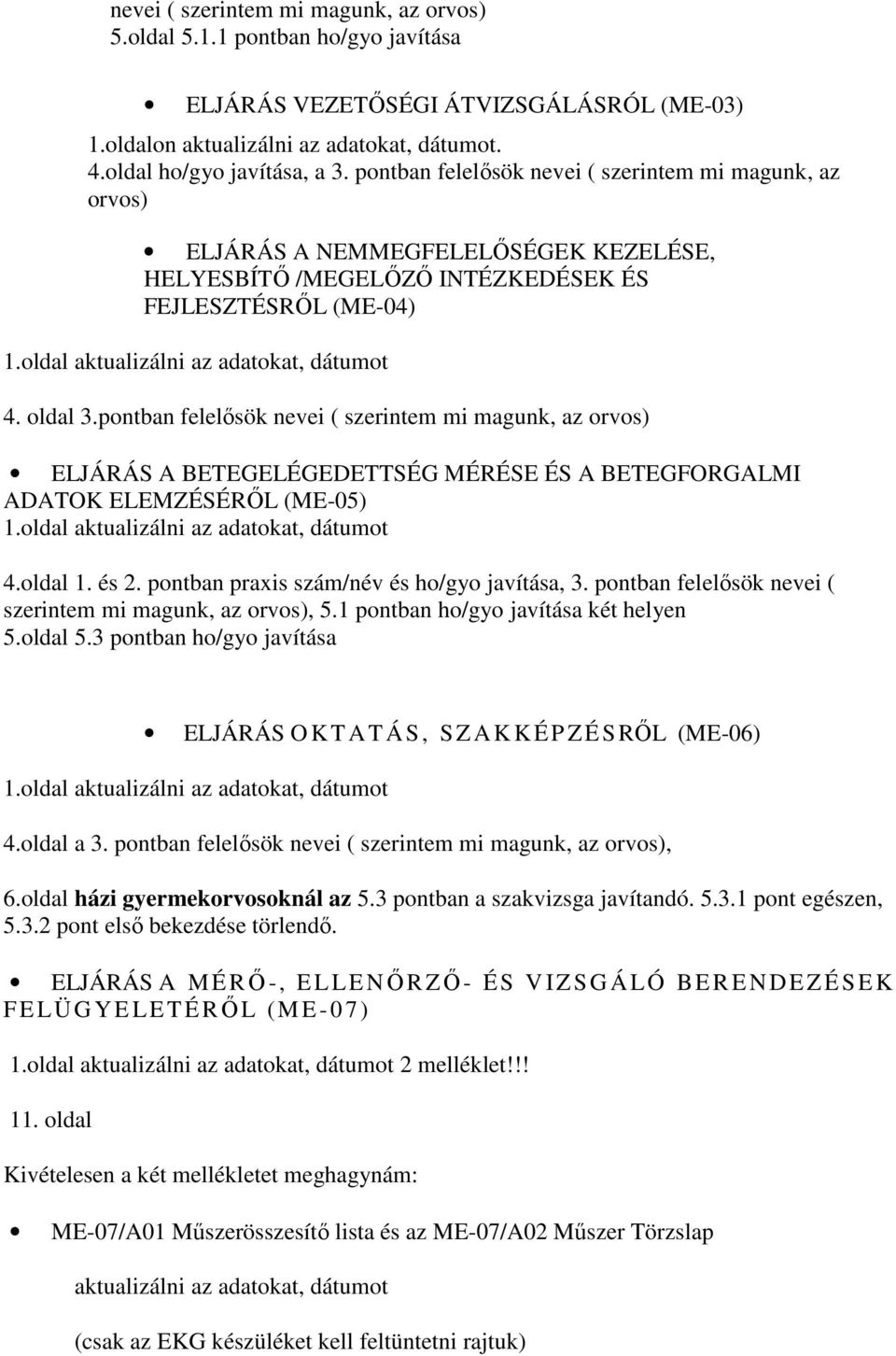 pontban felelősök nevei ( szerintem mi magunk, az orvos) ELJÁRÁS A BETEGELÉGEDETTSÉG MÉRÉSE ÉS A BETEGFORGALMI ADATOK ELEMZÉSÉRŐL (ME-05) 4.oldal 1. és 2.