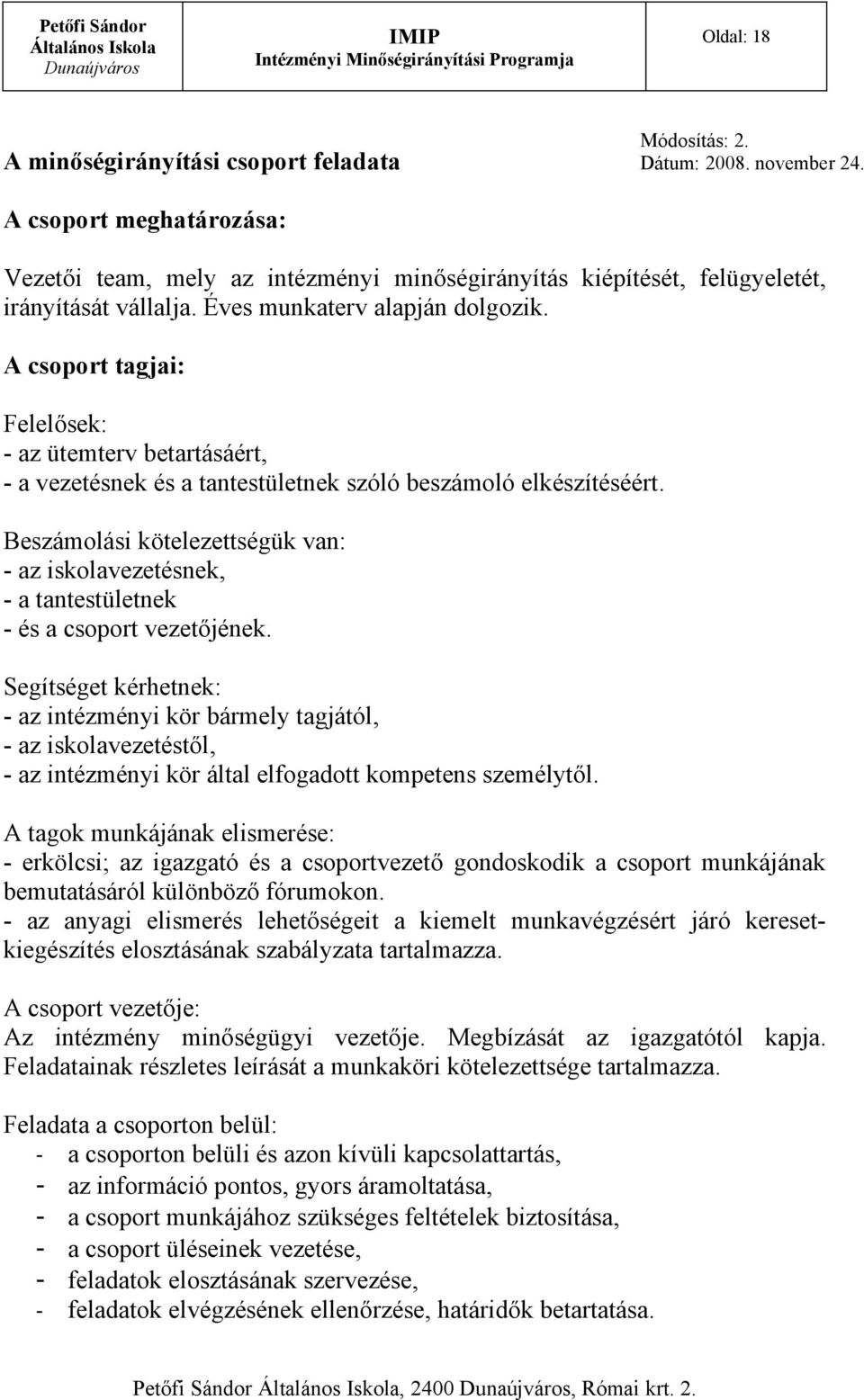 Beszámolási kötelezettségük van: - az iskolavezetésnek, - a tantestületnek - és a csoport vezetőjének.