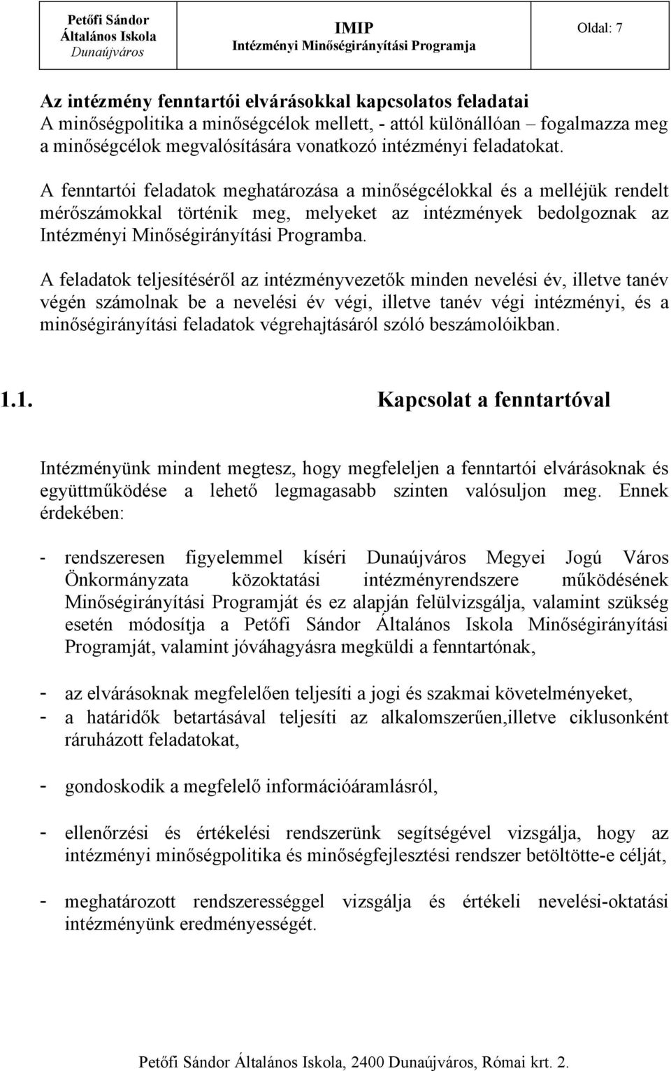 A feladatok teljesítéséről az intézményvezetők minden nevelési év, illetve tanév végén számolnak be a nevelési év végi, illetve tanév végi intézményi, és a minőségirányítási feladatok végrehajtásáról