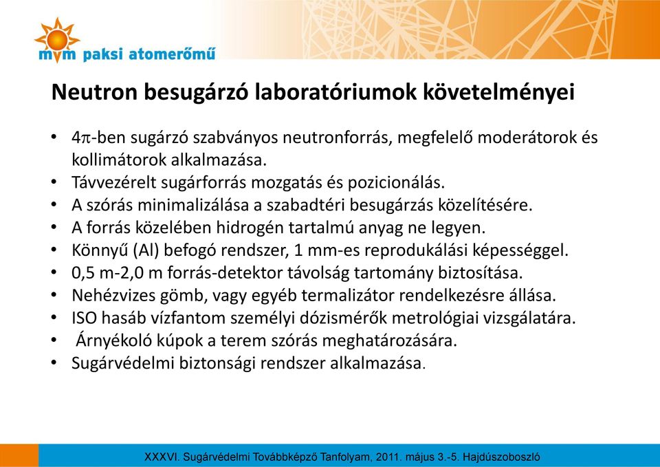 A forrás közelében hidrogén tartalmú anyag ne legyen. Könnyű (Al) befogó rendszer, 1 mm-es reprodukálási képességgel.