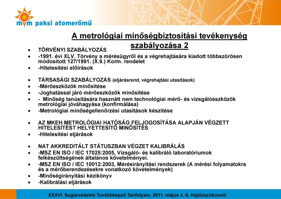 technológiai mérő- és vizsgálóeszközök metrológiai jóváhagyása (konfirmálása) -Metrológiai minőségellenőrzési utasítások készítése AZ MKEH METROLÓGIAI HATÓSÁG FELJOGOSÍTÁSA ALAPJÁN VÉGZETT