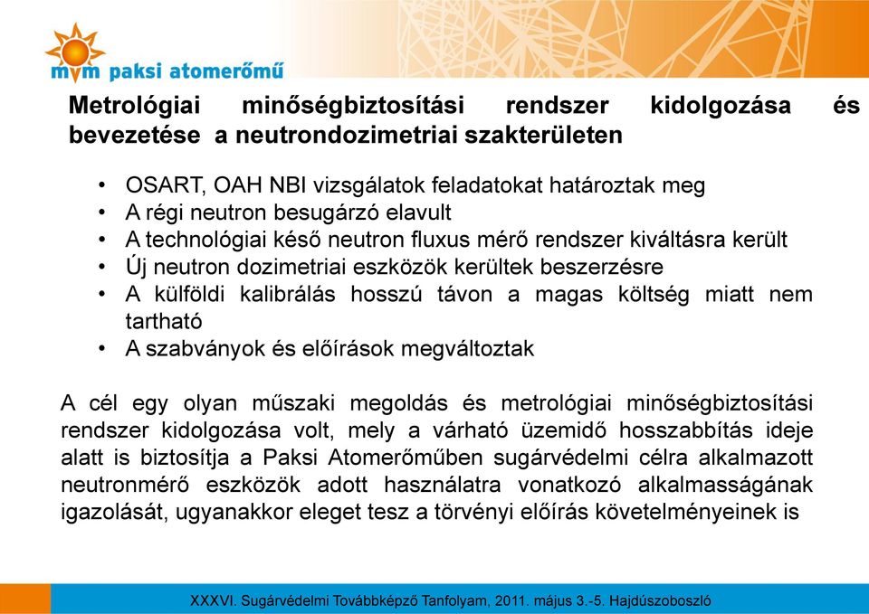 szabványok és előírások megváltoztak A cél egy olyan műszaki megoldás és metrológiai minőségbiztosítási rendszer kidolgozása volt, mely a várható üzemidő hosszabbítás ideje alatt is