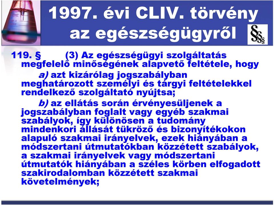 feltételekkel rendelkező szolgáltató nyújtsa; b) az ellátás során érvényesüljenek a jogszabályban foglalt vagy egyéb szakmai szabályok, így különösen a