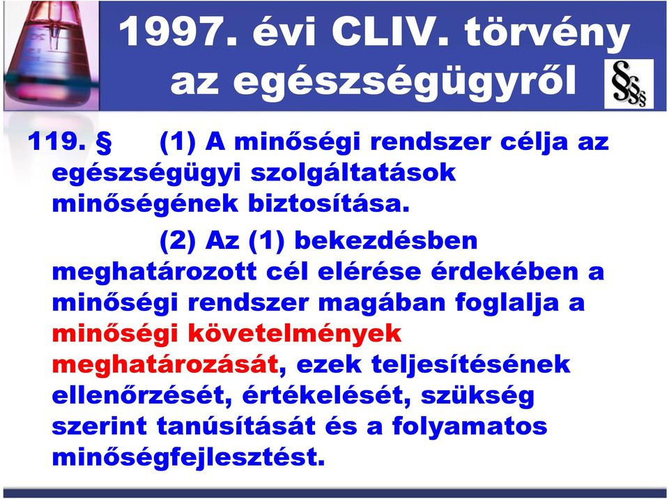 (2) Az (1) bekezdésben meghatározott cél elérése érdekében a minőségi rendszer magában