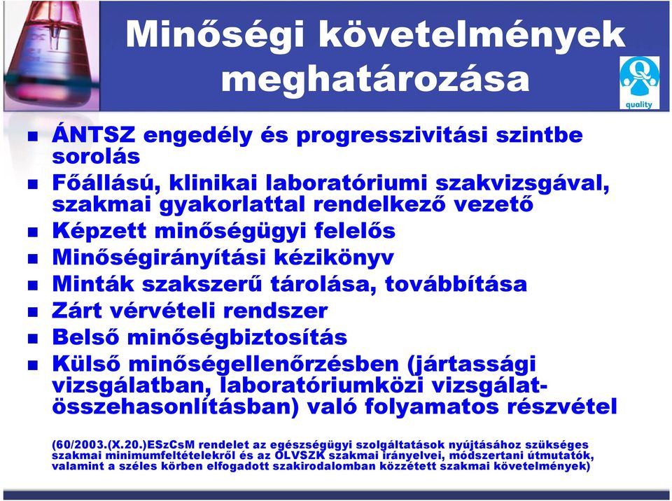 minőségellenőrzésben (jártassági vizsgálatban, laboratóriumközi vizsgálatösszehasonlításban) való folyamatos részvétel (6/23