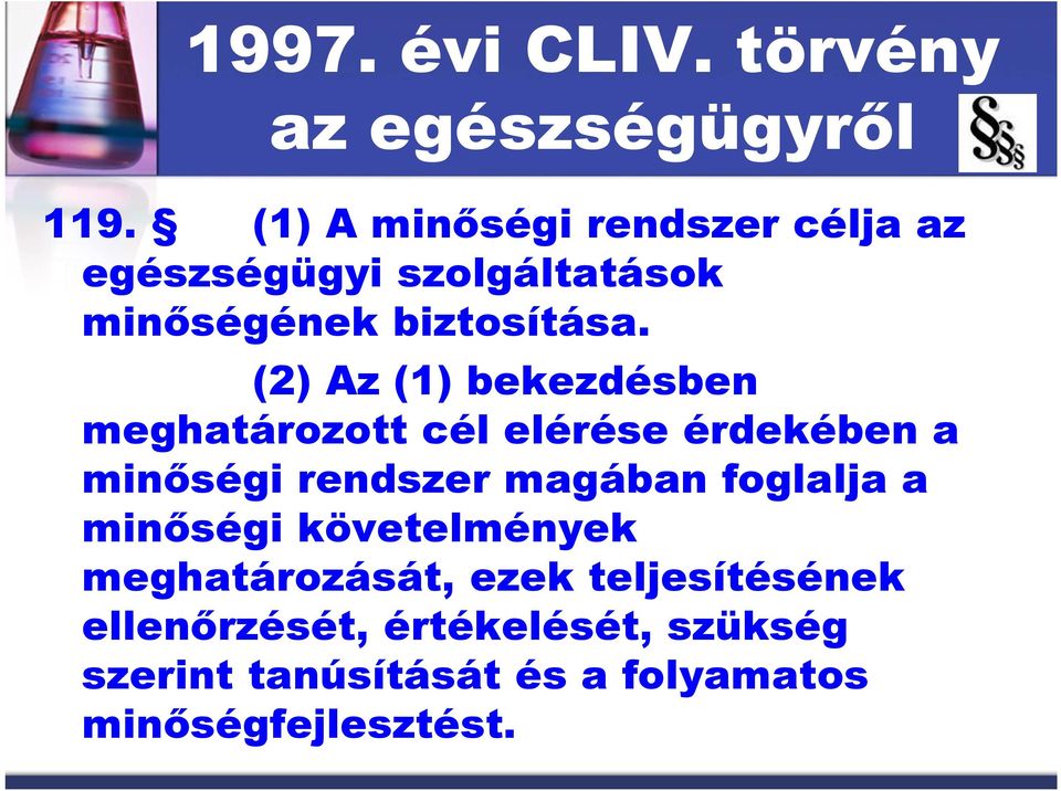 (2) Az (1) bekezdésben meghatározott cél elérése érdekében a minőségi rendszer magában