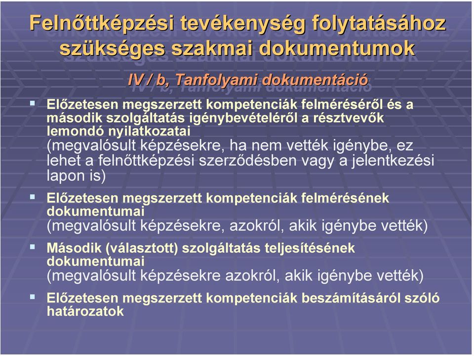 felnőttképzési szerződésben vagy a jelentkezési lapon is) Előzetesen megszerzett kompetenciák felmérésének dokumentumai (megvalósult képzésekre, azokról, akik igénybe