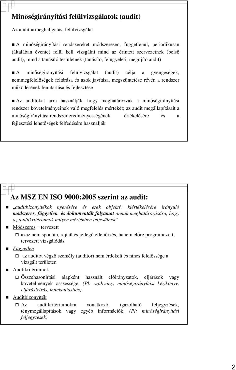 és azok javítása, megszüntetése révén a rendszer mőködésének fenntartása és fejlesztése Az auditokat arra használják, hogy meghatározzák a minıségirányítási rendszer követelményeinek való megfelelés