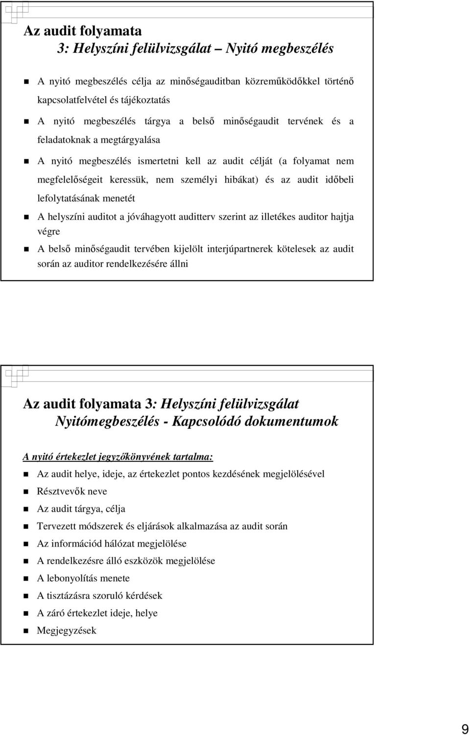 lefolytatásának menetét A helyszíni auditot a jóváhagyott auditterv szerint az illetékes auditor hajtja végre A belsı minıségaudit tervében kijelölt interjúpartnerek kötelesek az audit során az