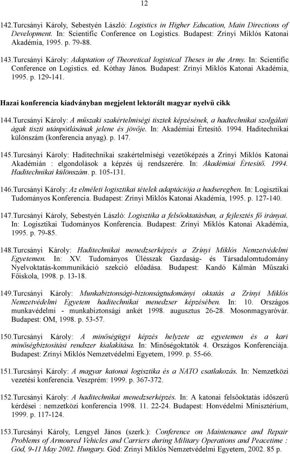 129-141. Hazai konferencia kiadványban megjelent lektorált magyar nyelvű cikk 144.