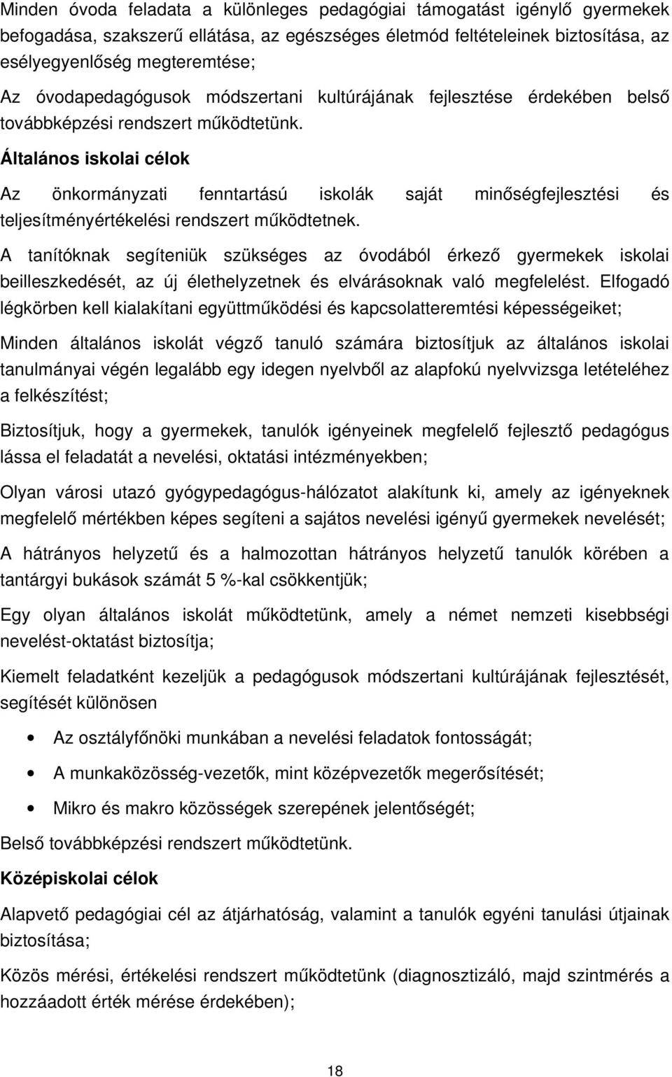 Általános iskolai célok Az önkormányzati fenntartású iskolák saját minőségfejlesztési és teljesítményértékelési rendszert működtetnek.