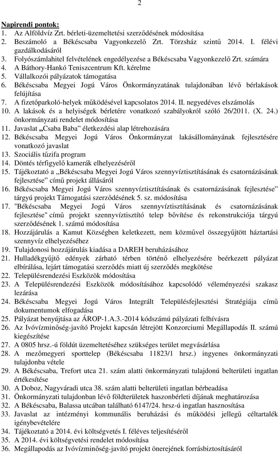 Békéscsaba Megyei Jogú Város Önkormányzatának tulajdonában lévő bérlakások felújítása 7. A fizetőparkoló-helyek működésével kapcsolatos 2014. II. negyedéves elszámolás 10.