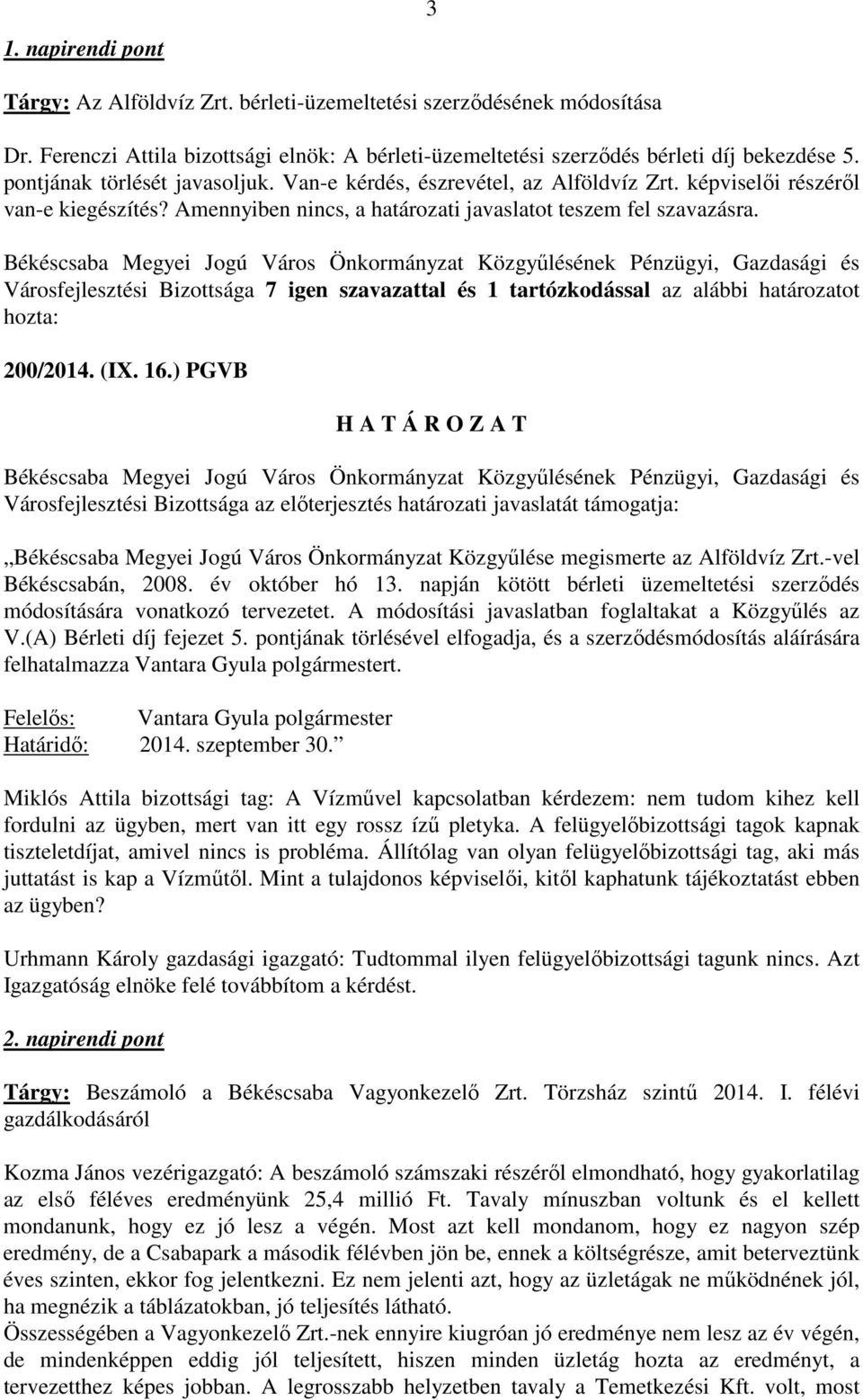 Városfejlesztési Bizottsága 7 igen szavazattal és 1 tartózkodással az alábbi határozatot hozta: 200/2014. (IX. 16.