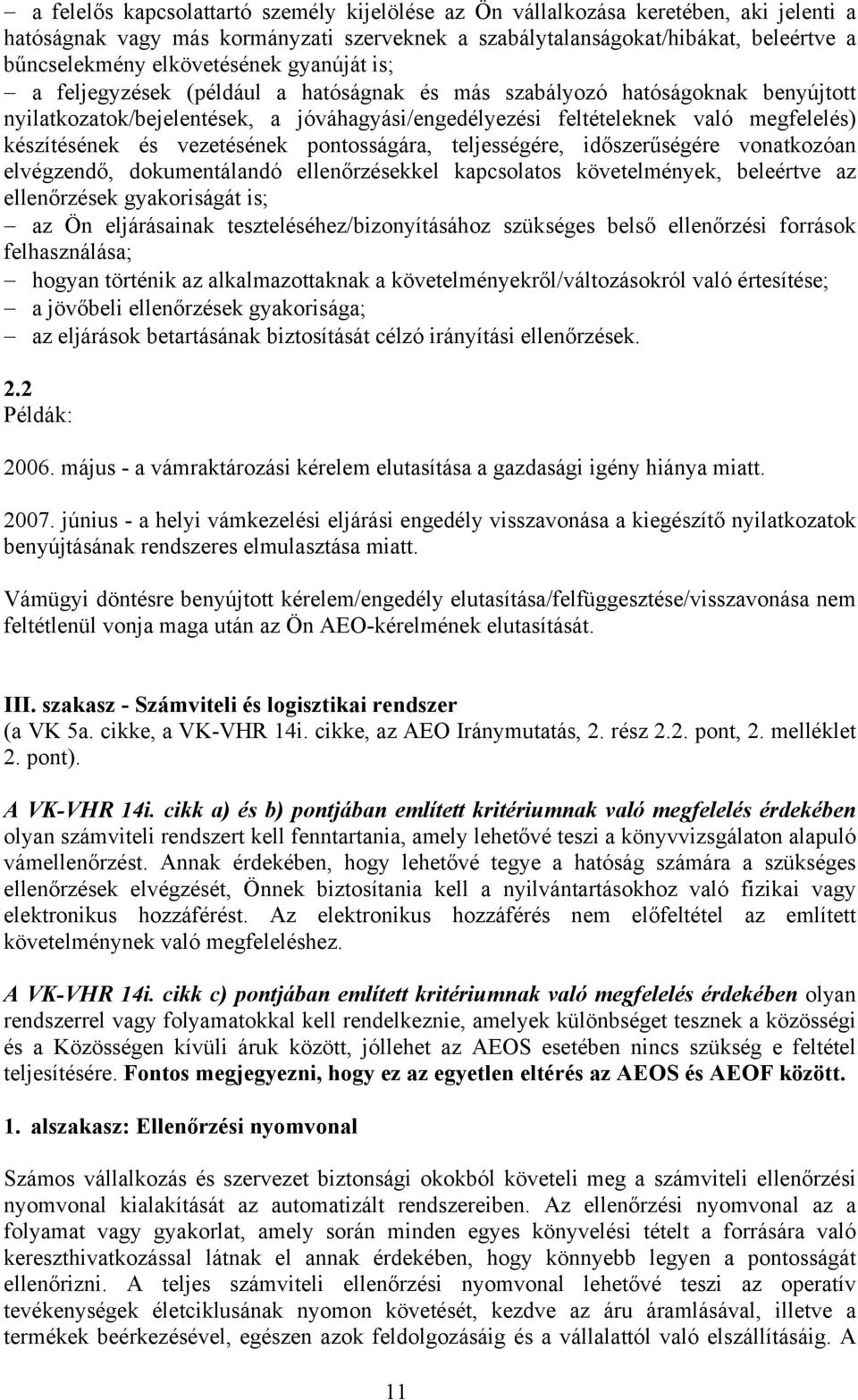 készítésének és vezetésének pontosságára, teljességére, időszerűségére vonatkozóan elvégzendő, dokumentálandó ellenőrzésekkel kapcsolatos követelmények, beleértve az ellenőrzések gyakoriságát is; az