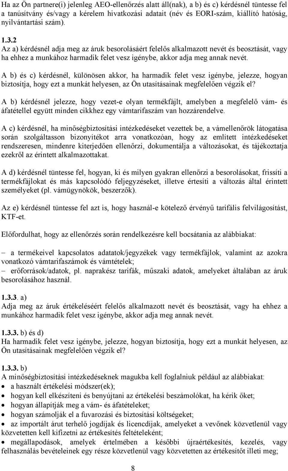 A b) és c) kérdésnél, különösen akkor, ha harmadik felet vesz igénybe, jelezze, hogyan biztosítja, hogy ezt a munkát helyesen, az Ön utasításainak megfelelően végzik el?