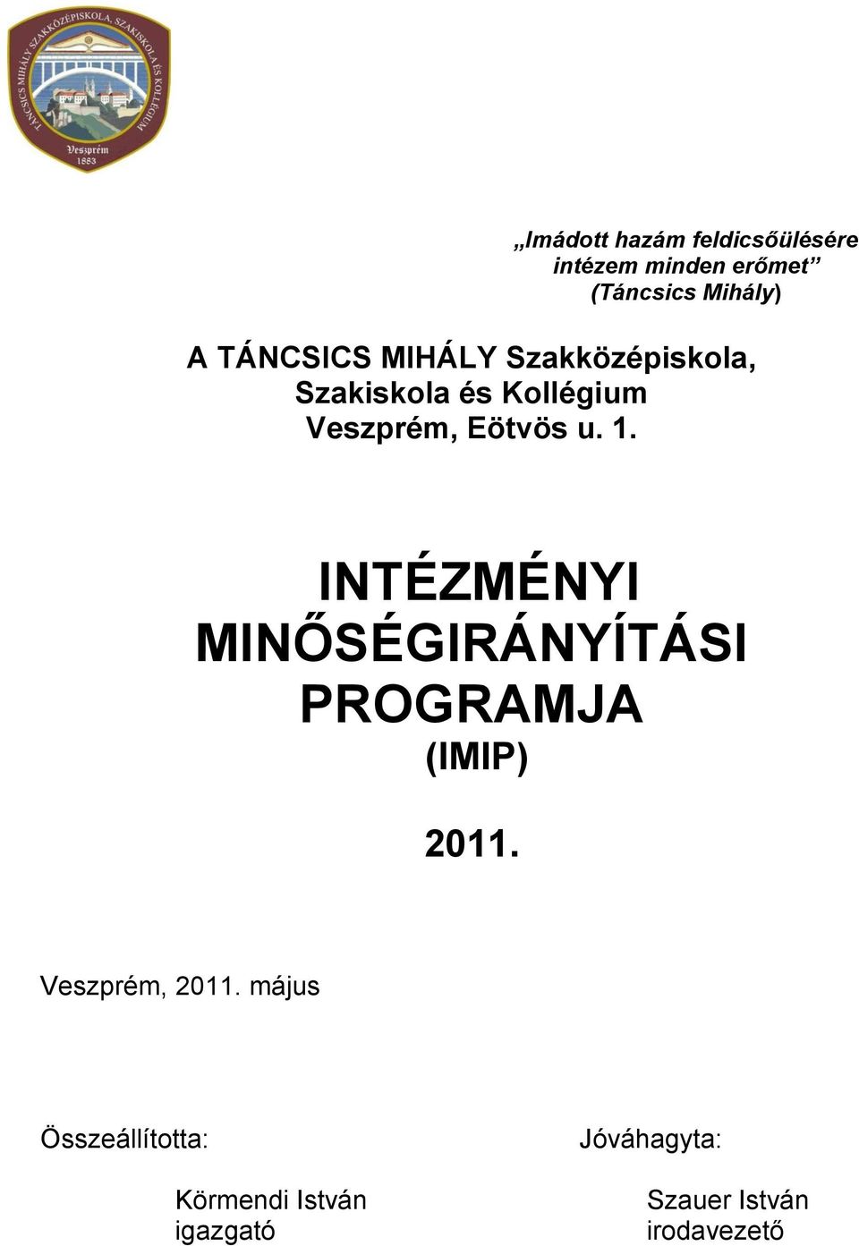 1. INTÉZMÉNYI MINŐSÉGIRÁNYÍTÁSI PROGRAMJA (IMIP) 2011. Veszprém, 2011.