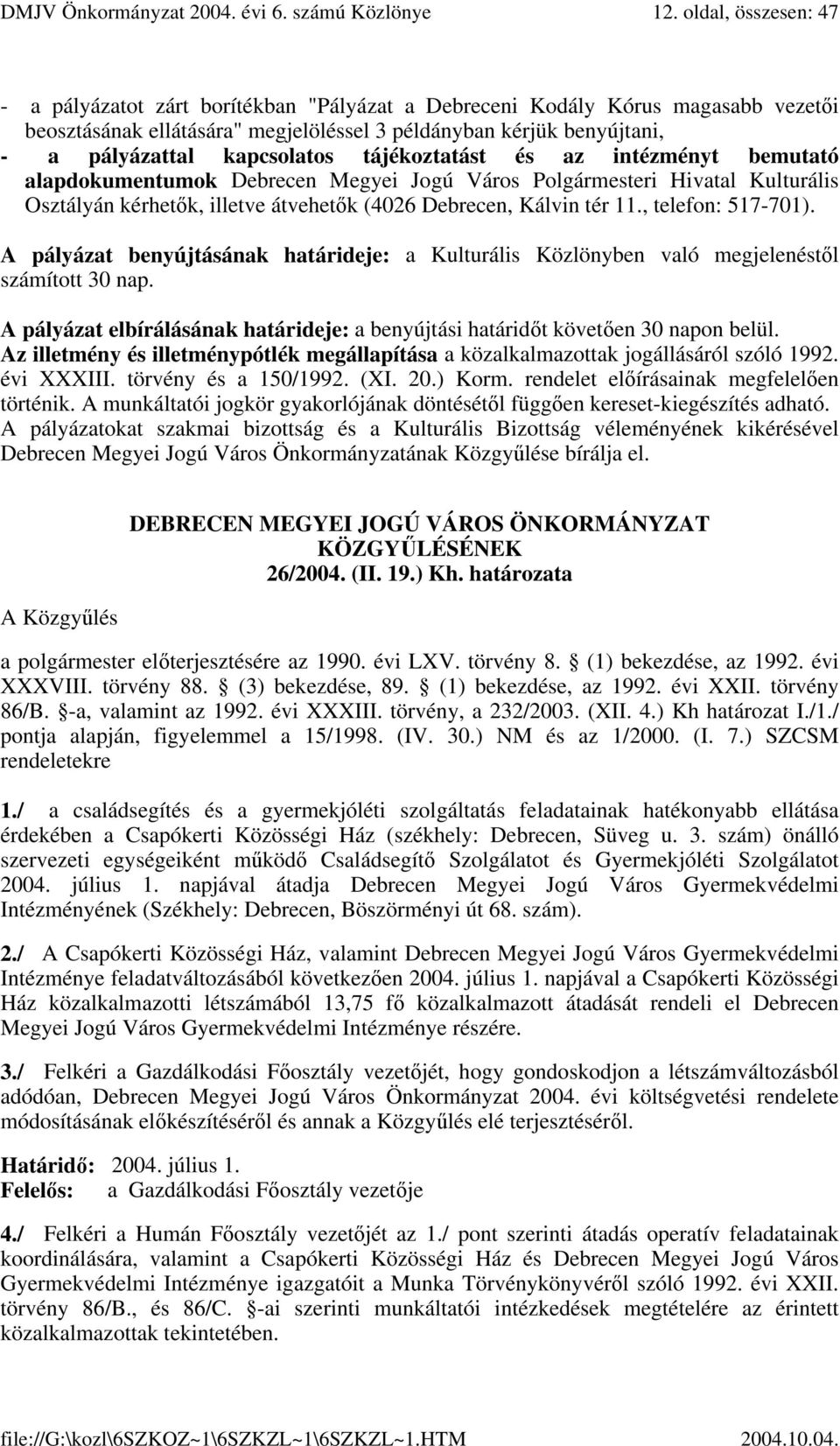 kapcsolatos tájékoztatást és az intézményt bemutató alapdokumentumok Debrecen Megyei Jogú Város Polgármesteri Hivatal Kulturális Osztályán kérhetők, illetve átvehetők (4026 Debrecen, Kálvin tér 11.