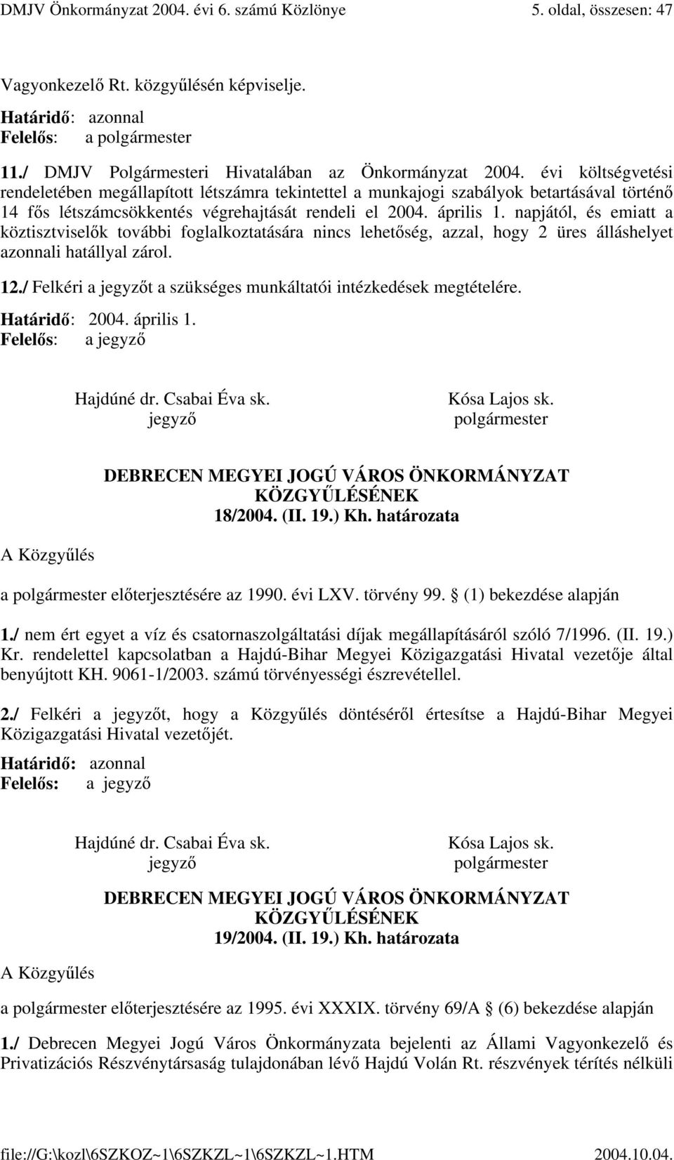 évi költségvetési rendeletében megállapított létszámra tekintettel a munkajogi szabályok betartásával történő 14 fős létszámcsökkentés végrehajtását rendeli el 2004. április 1.