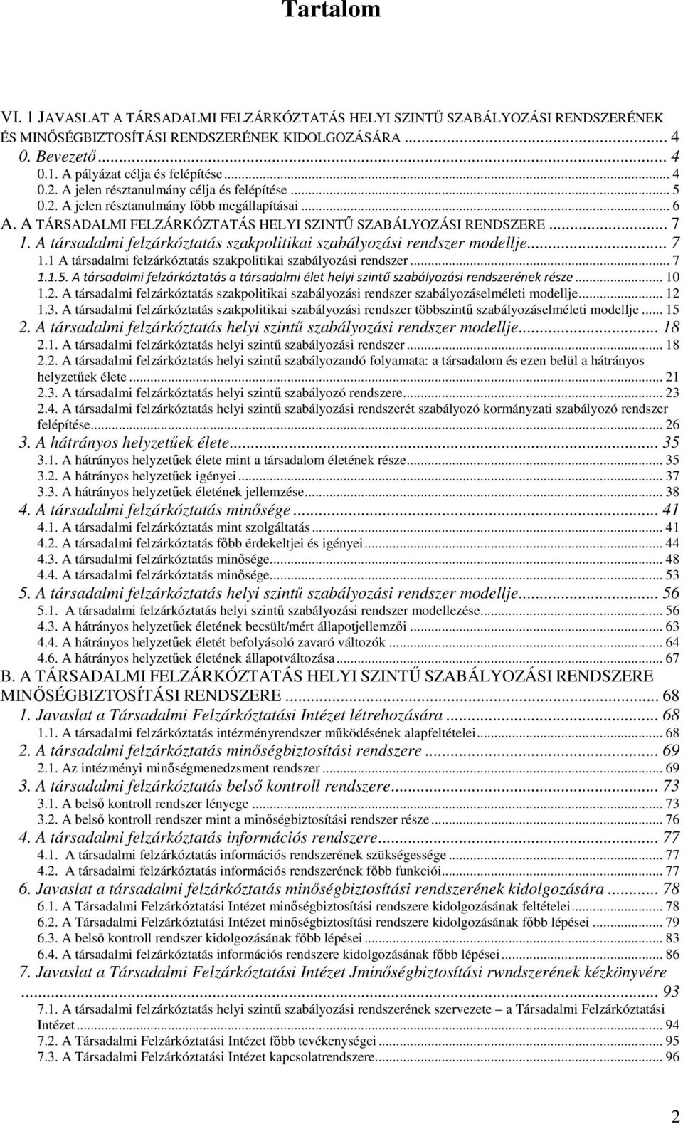 A társadalmi felzárkóztatás szakpolitikai szabályozási rendszer modellje... 7 1.1 A társadalmi felzárkóztatás szakpolitikai szabályozási rendszer... 7 1.1.5.