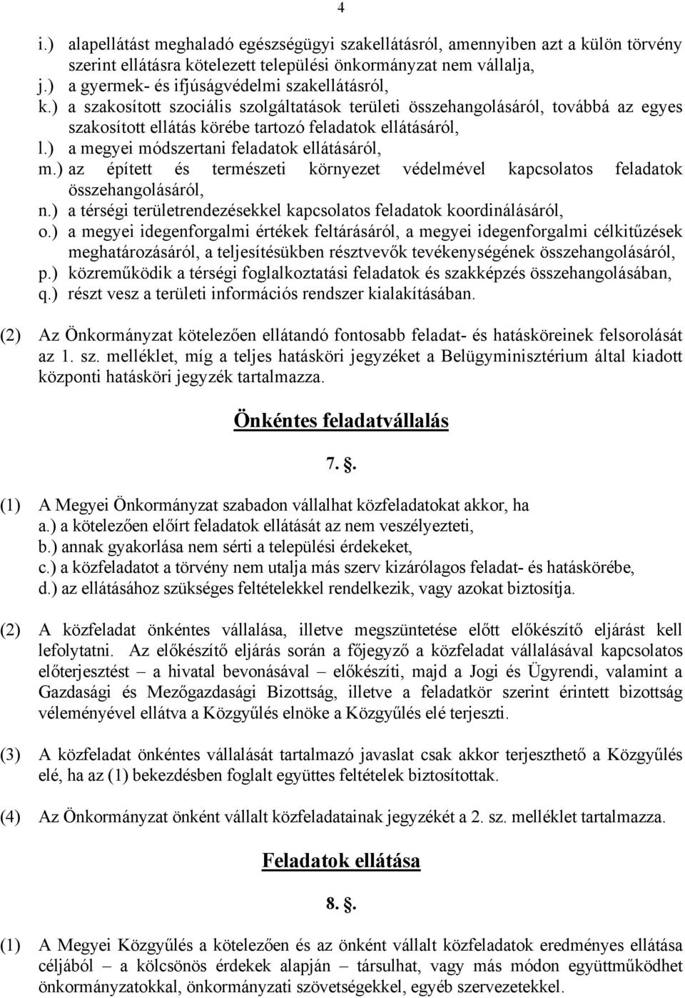 ) a megyei módszertani feladatok ellátásáról, m.) az épített és természeti környezet védelmével kapcsolatos feladatok összehangolásáról, n.